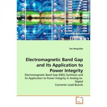 ELECTROMAGNETIC BAND GAP AND ITS APPLICATION TO POWER INTEGRITY