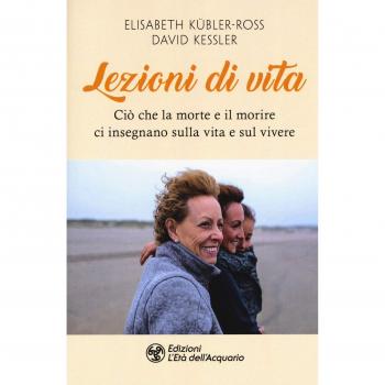 Lezioni di vita. Ciò che la morte e il morire ci insegnano sulla ...