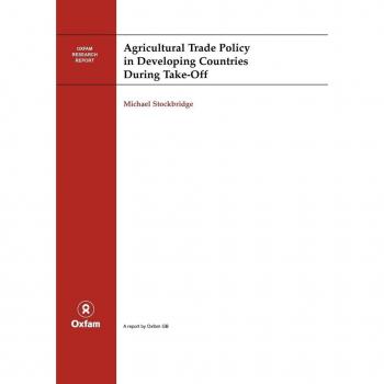 Agricultural Trade Policy in Developing Countries During Take-off (Oxfam Research Report)