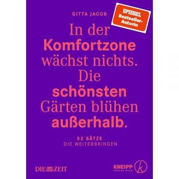 In der Komfortzone wächst nichts. Die schönsten Gärten blühen außerhalb.