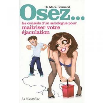 Osez les conseils d'un sexologue pour maîtriser votre éjaculation