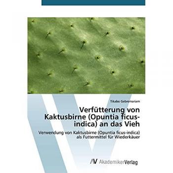 Gebremariam, Tikabo: Verfütterung von Kaktusbirne (Opuntia ficus-indica) an das Vieh
