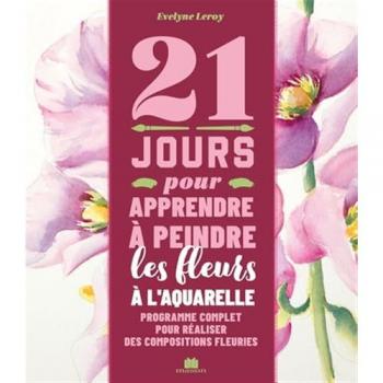 21 jours pour apprendre à peindre des fleurs à l'aquarelle