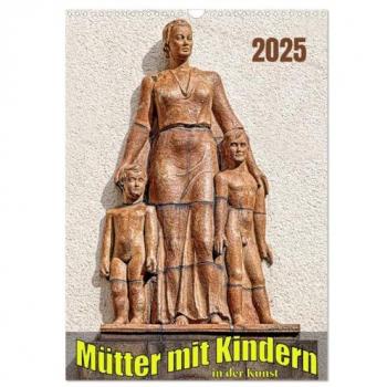 Mütter mit Kindern in der Kunst (Wandkalender 2025 DIN A3 hoch) CALVENDO Monatskalender