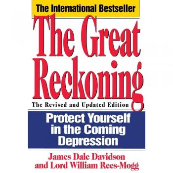 The Great Reckoning : Protecting Yourself in the Coming Depression, by James Dale Davidson