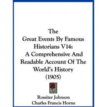 The Great Events By Famous Historians V14: A Comprehensive And Readable Account Of The World's History (1905)