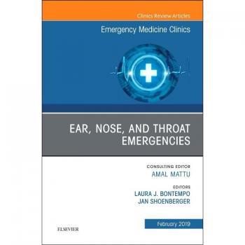 Ear, Nose, and Throat Emergencies, An Issue of Emergency Medicine Clinics of North America : Volume 37-1