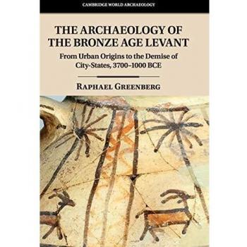Greenberg, Raphael: The Archaeology of the Bronze Age Levant