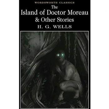 The Island of Doctor Moreau and Other Stories (Wordsworth Classics) by Wells, H.