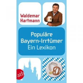 Populäre Bayern-Irrtümer von Waldemar Hartmann * Taschenbuch