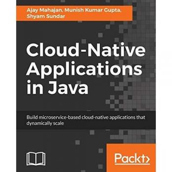 Cloud-Native Applications in Java: Build microservice-based cloud-native applications that dynamically scale