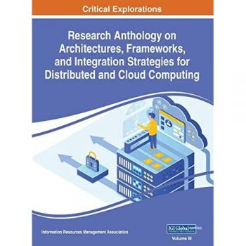 Research Anthology on Architectures, Frameworks, and Integration Strategies for Distributed and Cloud Computing, VOL 3