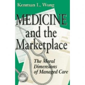 Medicine and the Marketplace: The Moral Dimensions of Managed Care