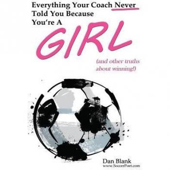 Everything Your Coach Never Told You Because You're a Girl: and other truths about winning