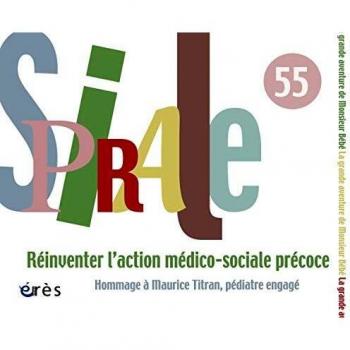 Spirale, N° 55, Septembre 201 : Réinventer l'action médico-sociale précoce : Hommage à Maurice Titran, pédiatre engagé