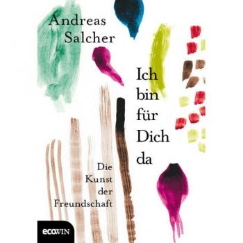 Andreas Salcher Ich Bin Für Dich Da: Die Kunst Der Freundschaft