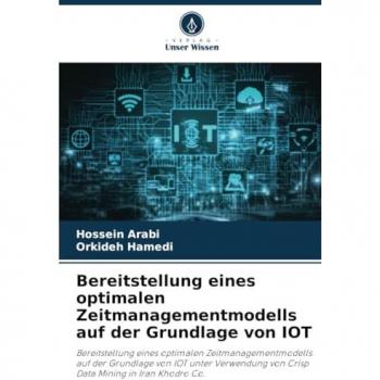 Arabi, Hossein: Bereitstellung eines optimalen Zeitmanagementmodells auf der Grundlage von IOT