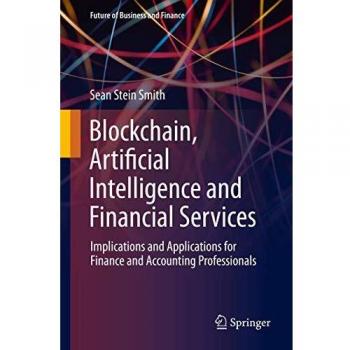 Blockchain, Artificial Intelligence and Financial Services: Implications and Applications for Finance and Accounting Professionals