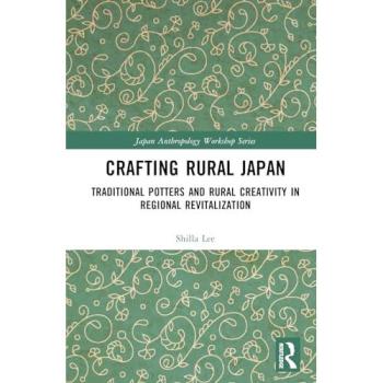 Crafting Rural Japan : Traditional Potters and Rural Creativity in Regional Revitalization