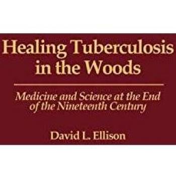 Healing Tuberculosis in the Woods: Medicine and Science at the End of the Nineteenth Century