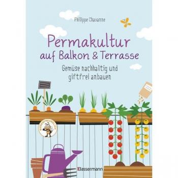 Permakultur auf Balkon & Terrasse. Gemüse nachhaltig und giftfrei anbauen
