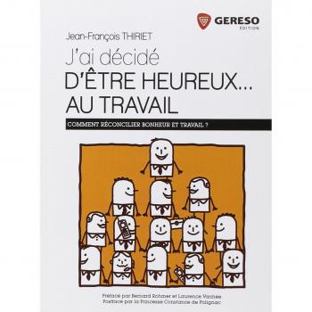 J'ai décidé d'être heureux... au travail: Comment réconcilier bonheur et travail ?