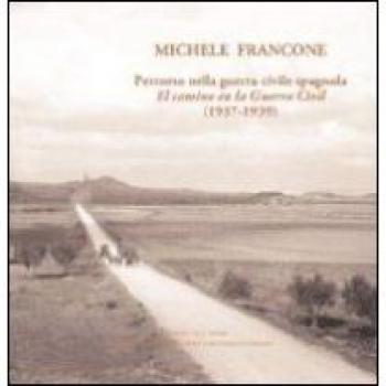 Michele Francone. Percorso nella guerra civile spagnola-El camin en la guerra civil