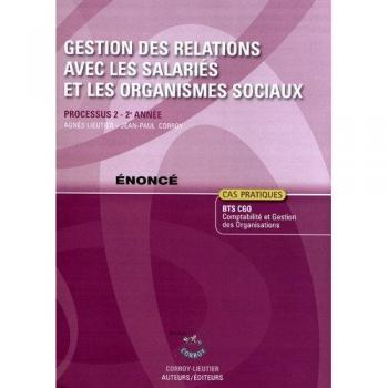 Gestion des relations avec les salariés et les organismes sociaux Processus 2 du BTS CGO : Enoncé