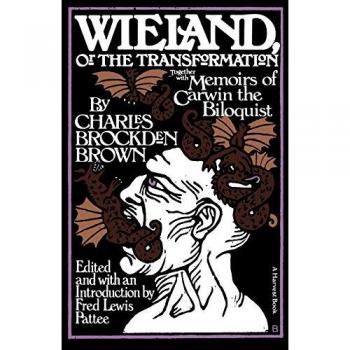 Wieland: Or The Transformation: With Memoirs Of Carwin The Biloquist: A Fragment