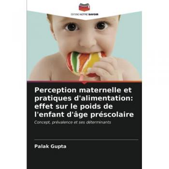 Perception maternelle et pratiques d'alimentation: effet sur le poids de l'enfant d'âge préscolaire: Concept, prévalence et ses déterminants