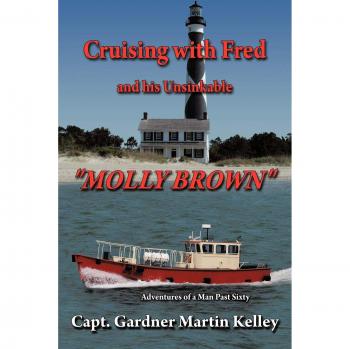 Kelley, Capt Gardner Martin: Cruising with Fred and His Unsinkable Molly Brown