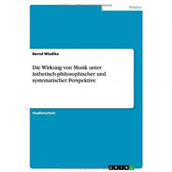 Die Wirkung von Musik unter ästhetisch-philosophischer und systematischer Perspektive