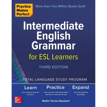 Practice Makes Perfect: Intermediate English Grammar for ESL Learners Third Edition