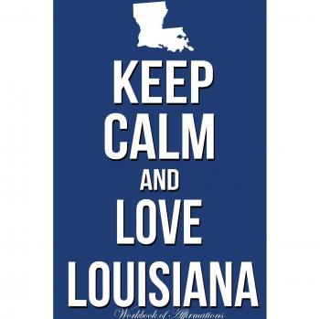 Keep Calm Love Louisiana Workbook of Affirmations Keep Calm Love Louisiana Workbook of Affirmations: Bullet Journal, Food Diary, Recipe Notebook, ... To Do List, Scrapbook, Academic Notepad
