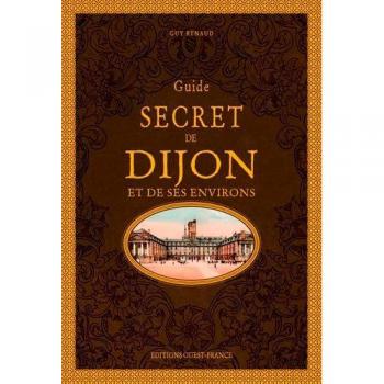 Guide secret de Dijon et de ses environs