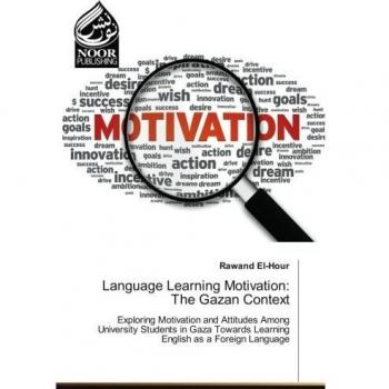 Language Learning Motivation: The Gazan Context: Exploring Motivation and Attitudes Among University Students in Gaza Towards Learning English as a Foreign Language