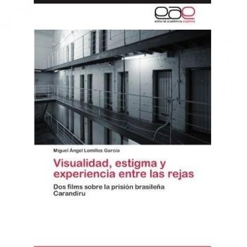 Visualidad, estigma y experiencia entre las rejas: Dos films sobre la prisión brasileña Carandiru