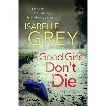 Good Girls Don't Die: a gripping serial killer thriller with jaw-dropping twists