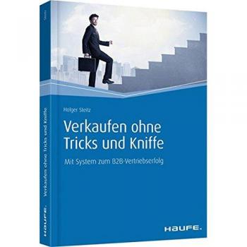 Holger Steitz Verkaufen Ohne Tricks Und Kniffe: Mit System Zum B2b-Vertriebserfolg (Haufe Fachbuch)