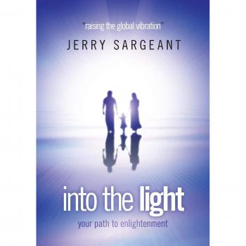 Into the light: Your path to enlightenment: Raising the Global Vibration