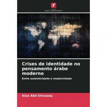 Ulrazzaq, Alaa Abd: Crises de identidade no pensamento árabe moderno