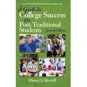 A Guide to College Success for Post-traditional Students: 2nd Edition (Adult Learning in Professional, Organizational, and Community Settings)