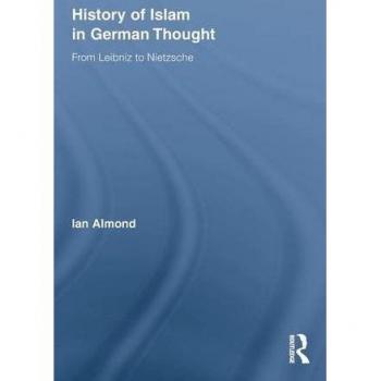 History of Islam in German Thought: From Leibniz to Nietzsche (Routledge Studies in Cultural History, Band 11)