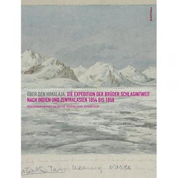 Über den Himalaya: Die Expedition der Brüder Schlagintweit nach Indien und Zentralasien 1854-1858