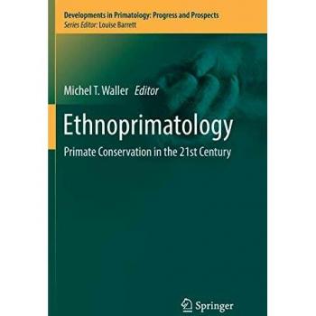 Ethnoprimatology: Primate Conservation in the 21st Century