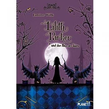 Janine Wilk Lilith Parker, Band 2: Lilith Parker, Und Der Kuss Des Todes