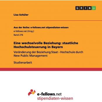 Eine wechselvolle Beziehung: staatliche Hochschulsteuerung in Bayern: Veränderung der Beziehung Staat