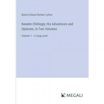 Kenelm Chillingly; His Adventures and Opinions, In Two Volumes: Volume 1