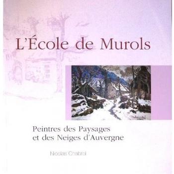 L'Ecole de Murols : Peintres des paysages et des neiges d'Auvergne