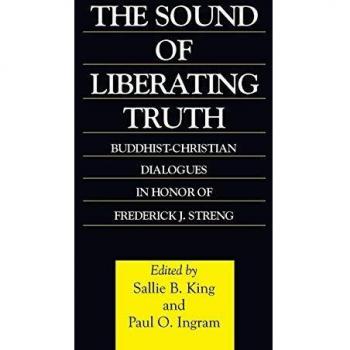 The Sound of Liberating Truth: Buddhist-Christian Dialogues in Honor of Frederick J. Streng